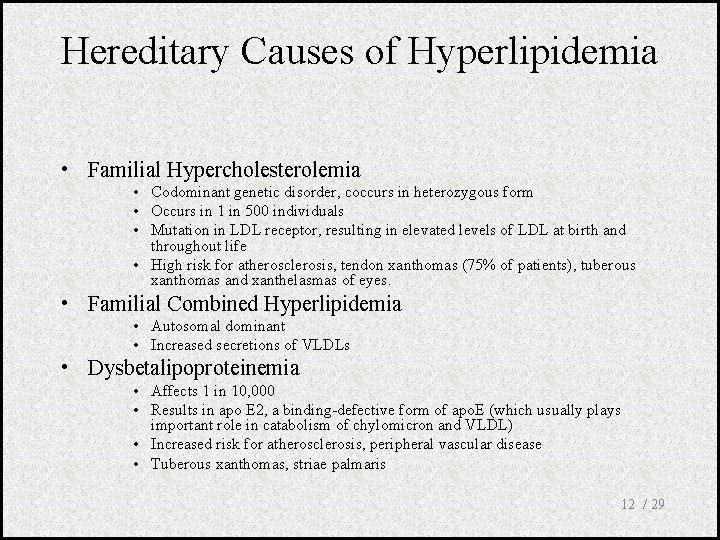 Hereditary Causes of Hyperlipidemia • Familial Hypercholesterolemia • Codominant genetic disorder, coccurs in heterozygous