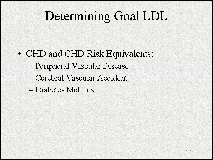 Determining Goal LDL • CHD and CHD Risk Equivalents: – Peripheral Vascular Disease –