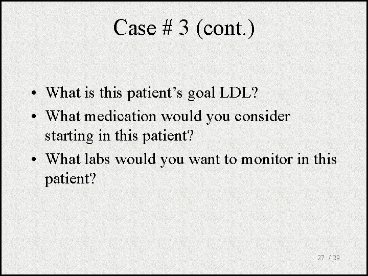 Case # 3 (cont. ) • What is this patient’s goal LDL? • What