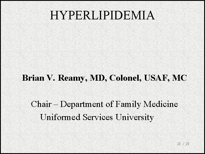 HYPERLIPIDEMIA Brian V. Reamy, MD, Colonel, USAF, MC Chair – Department of Family Medicine