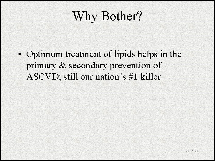 Why Bother? • Optimum treatment of lipids helps in the primary & secondary prevention