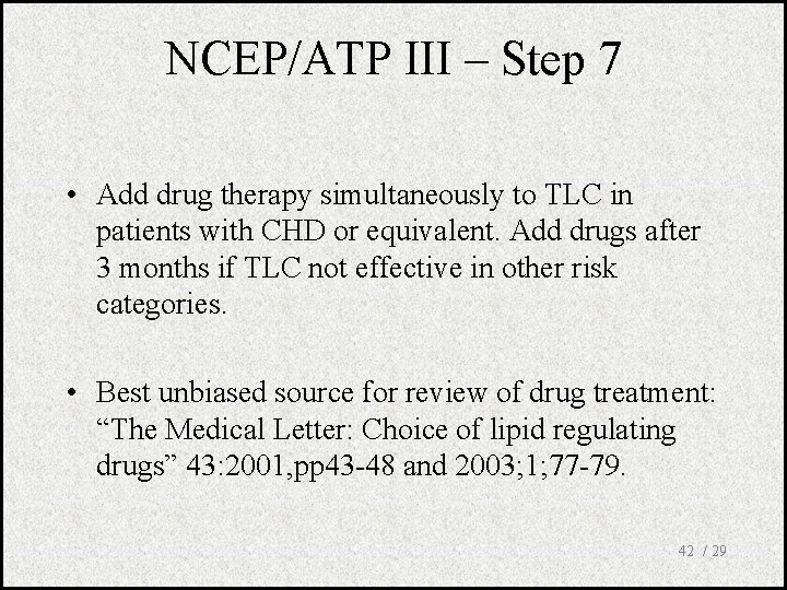 NCEP/ATP III – Step 7 • Add drug therapy simultaneously to TLC in patients