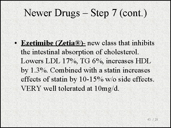 Newer Drugs – Step 7 (cont. ) • Ezetimibe (Zetia®)- new class that inhibits