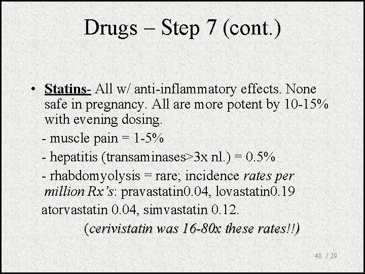 Drugs – Step 7 (cont. ) • Statins- All w/ anti-inflammatory effects. None safe