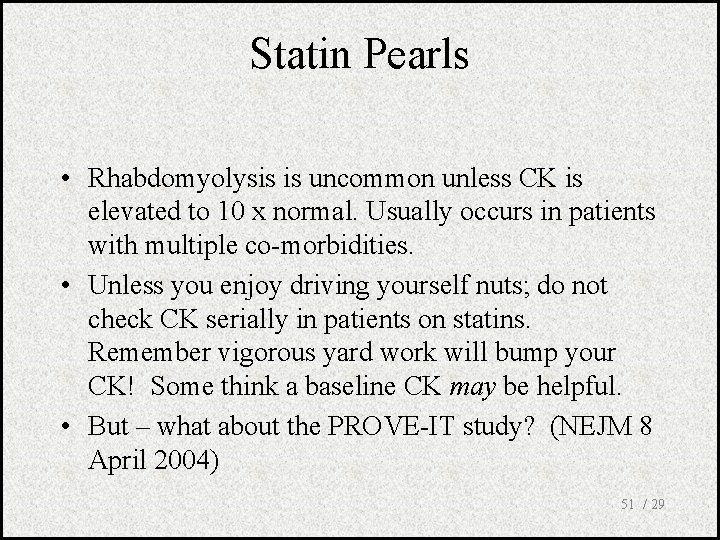 Statin Pearls • Rhabdomyolysis is uncommon unless CK is elevated to 10 x normal.