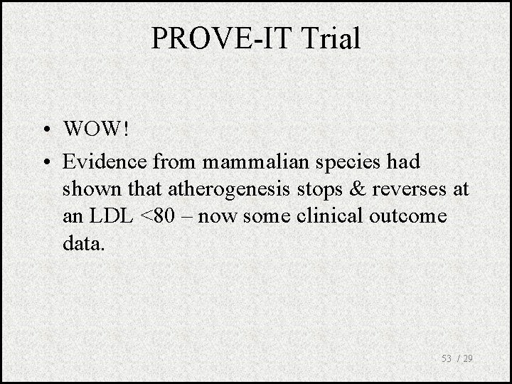 PROVE-IT Trial • WOW! • Evidence from mammalian species had shown that atherogenesis stops