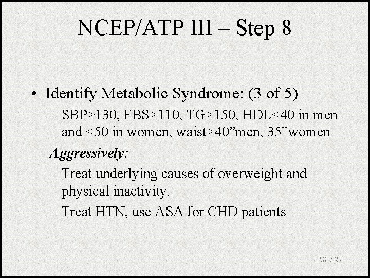 NCEP/ATP III – Step 8 • Identify Metabolic Syndrome: (3 of 5) – SBP>130,
