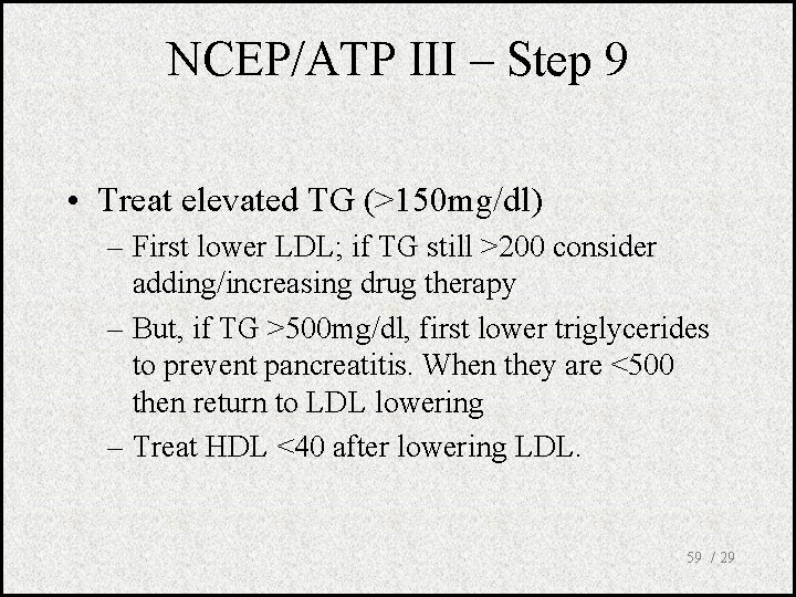 NCEP/ATP III – Step 9 • Treat elevated TG (>150 mg/dl) – First lower