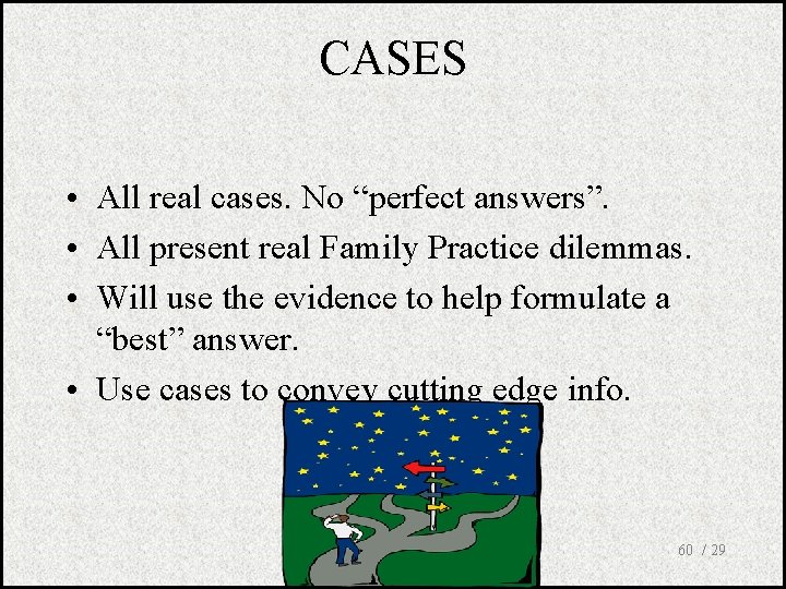 CASES • All real cases. No “perfect answers”. • All present real Family Practice