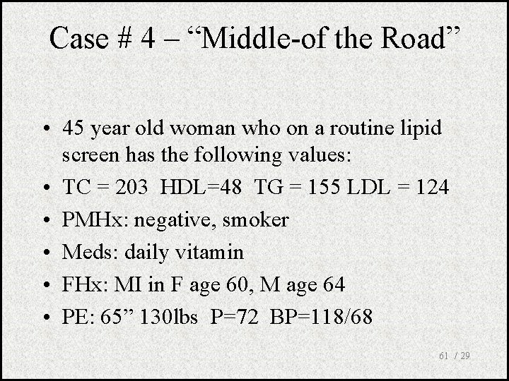 Case # 4 – “Middle-of the Road” • 45 year old woman who on