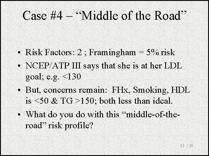 Case #4 – “Middle of the Road” • Risk Factors: 2 ; Framingham =