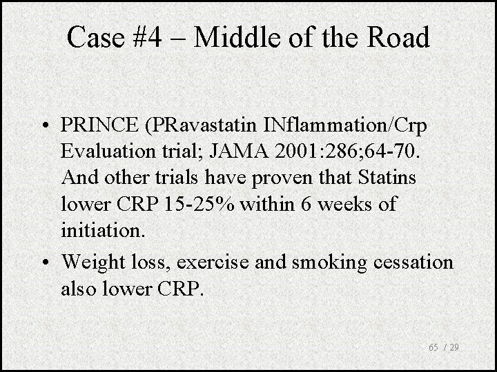 Case #4 – Middle of the Road • PRINCE (PRavastatin INflammation/Crp Evaluation trial; JAMA