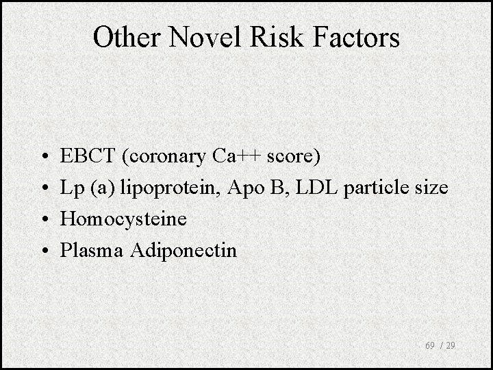 Other Novel Risk Factors • • EBCT (coronary Ca++ score) Lp (a) lipoprotein, Apo