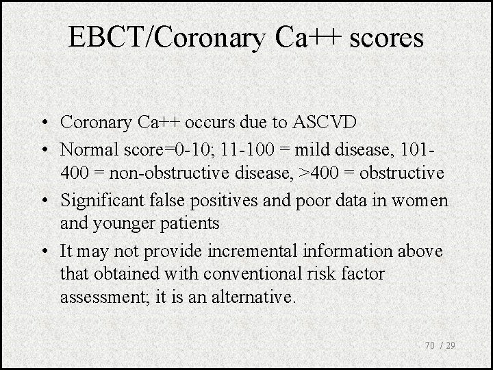 EBCT/Coronary Ca++ scores • Coronary Ca++ occurs due to ASCVD • Normal score=0 -10;