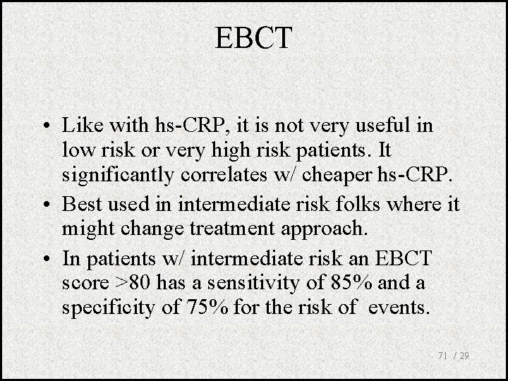 EBCT • Like with hs-CRP, it is not very useful in low risk or