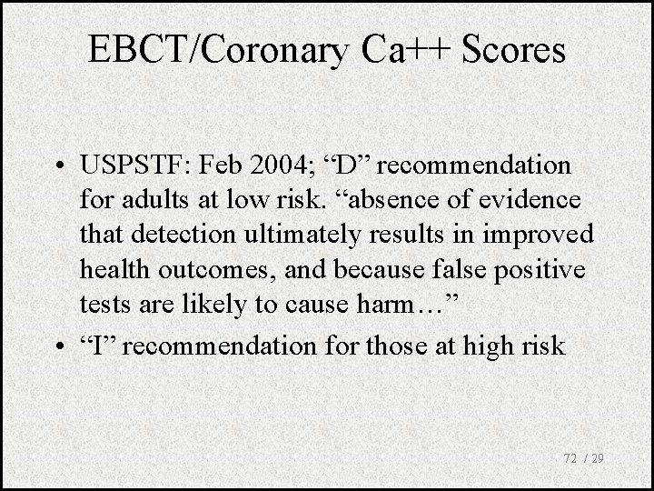 EBCT/Coronary Ca++ Scores • USPSTF: Feb 2004; “D” recommendation for adults at low risk.