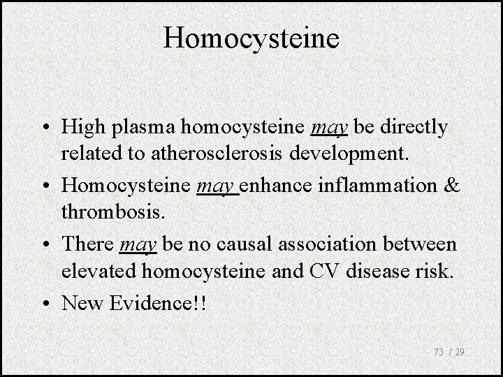 Homocysteine • High plasma homocysteine may be directly related to atherosclerosis development. • Homocysteine