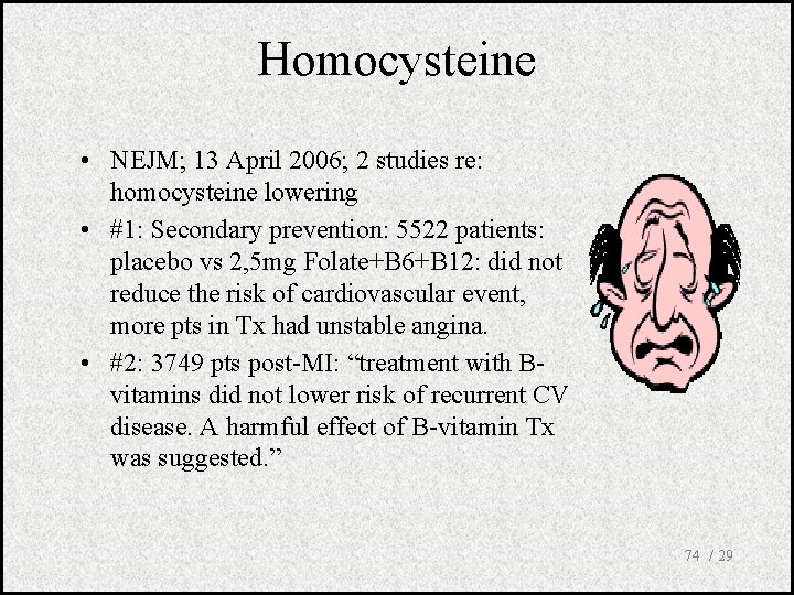 Homocysteine • NEJM; 13 April 2006; 2 studies re: homocysteine lowering • #1: Secondary
