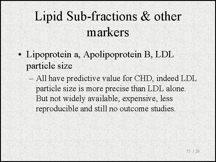 Lipid Sub-fractions & other markers • Lipoprotein a, Apolipoprotein B, LDL particle size –