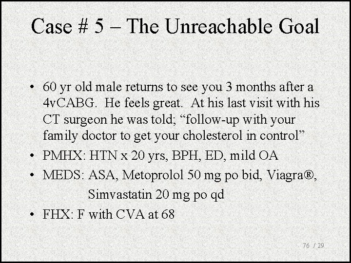 Case # 5 – The Unreachable Goal • 60 yr old male returns to