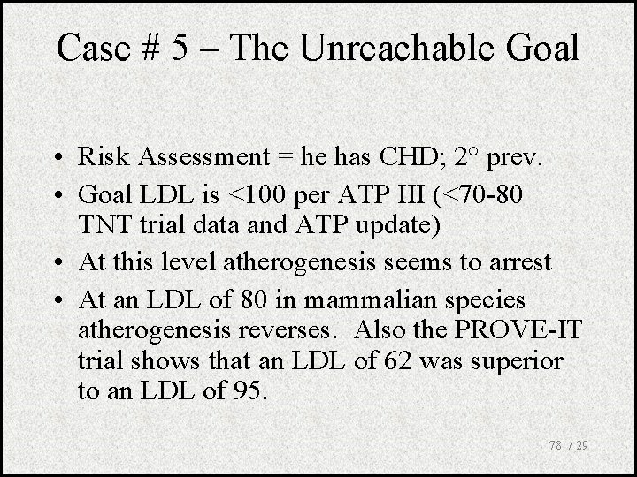 Case # 5 – The Unreachable Goal • Risk Assessment = he has CHD;