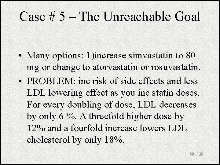 Case # 5 – The Unreachable Goal • Many options: 1)increase simvastatin to 80