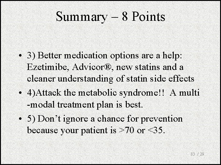 Summary – 8 Points • 3) Better medication options are a help: Ezetimibe, Advicor®,