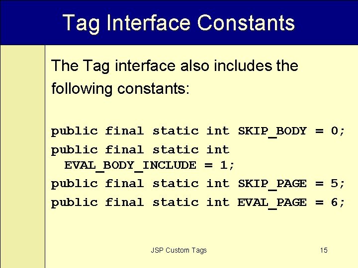 Tag Interface Constants The Tag interface also includes the following constants: public final static