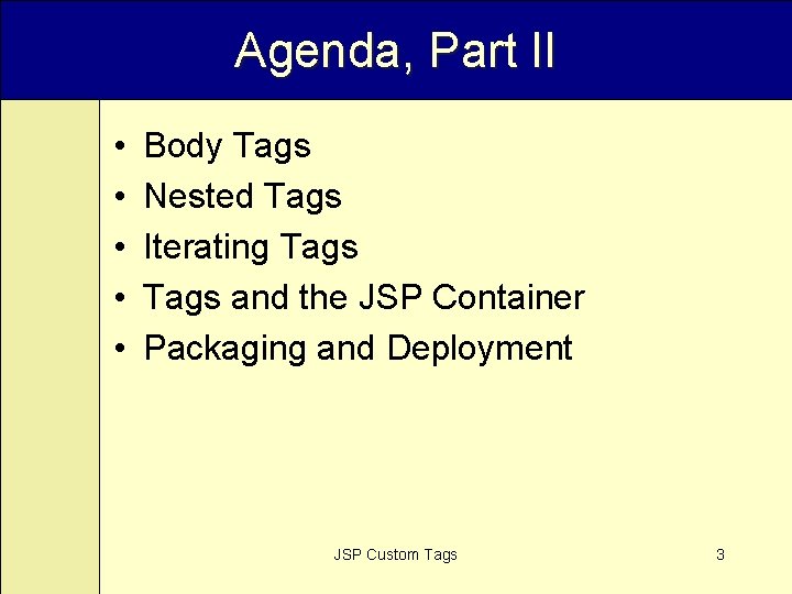 Agenda, Part II • • • Body Tags Nested Tags Iterating Tags and the