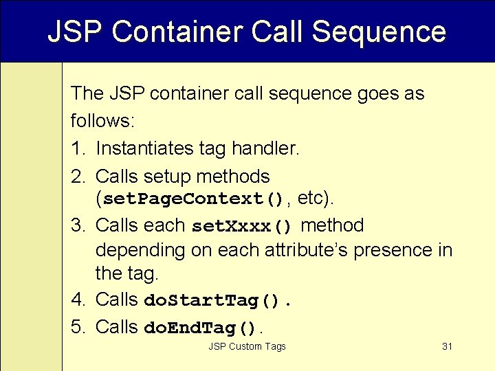 JSP Container Call Sequence The JSP container call sequence goes as follows: 1. Instantiates