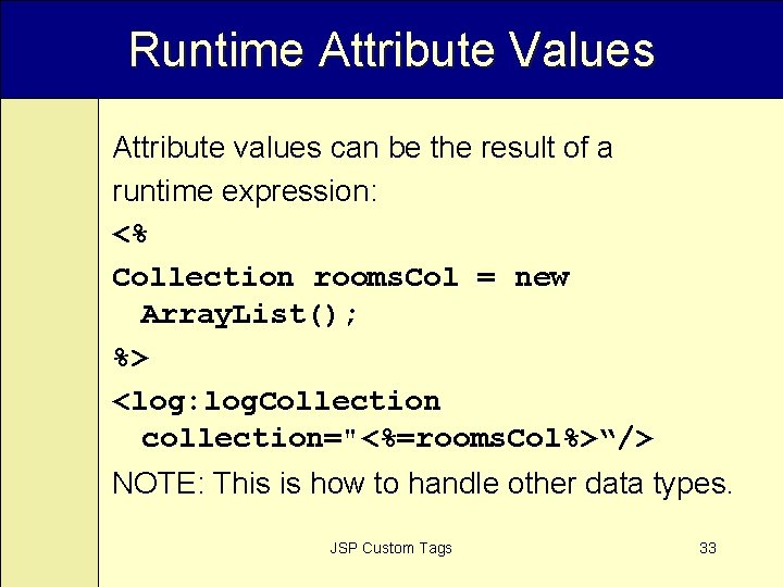 Runtime Attribute Values Attribute values can be the result of a runtime expression: <%