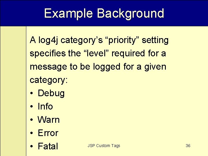 Example Background A log 4 j category’s “priority” setting specifies the “level” required for