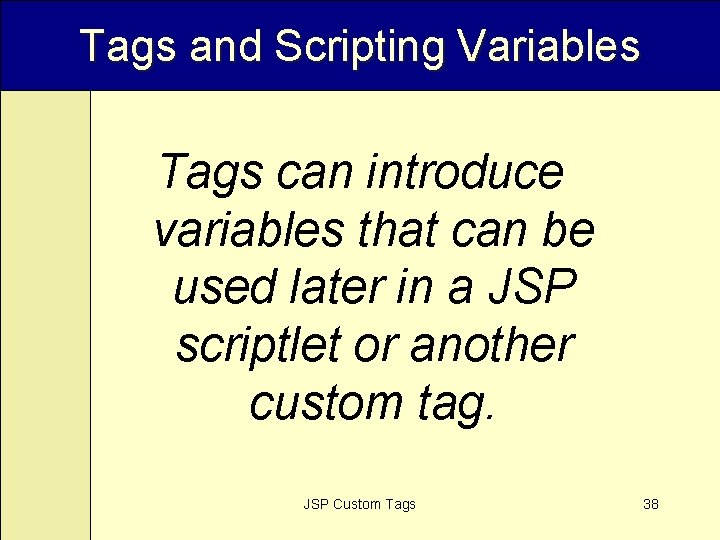 Tags and Scripting Variables Tags can introduce variables that can be used later in