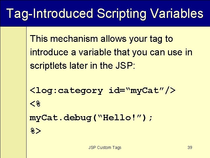 Tag-Introduced Scripting Variables This mechanism allows your tag to introduce a variable that you