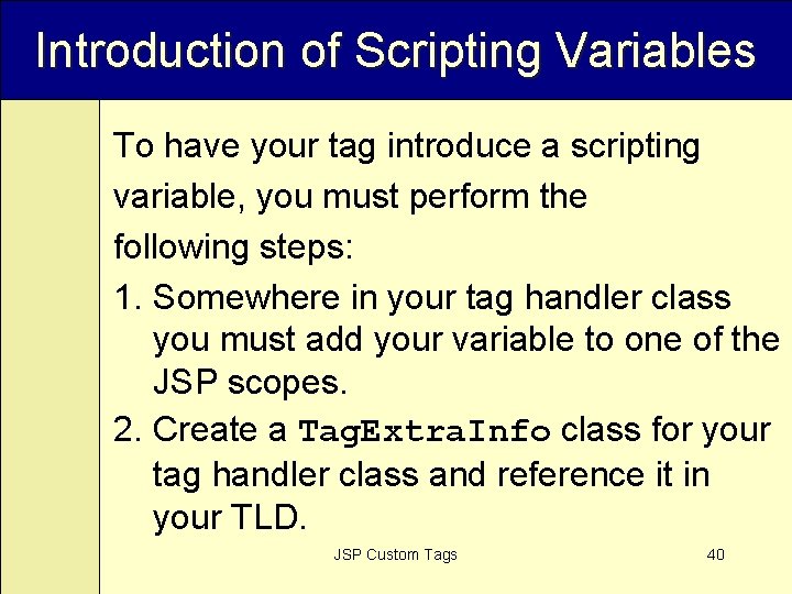 Introduction of Scripting Variables To have your tag introduce a scripting variable, you must