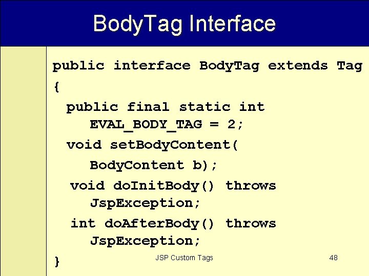 Body. Tag Interface public interface Body. Tag extends Tag { public final static int