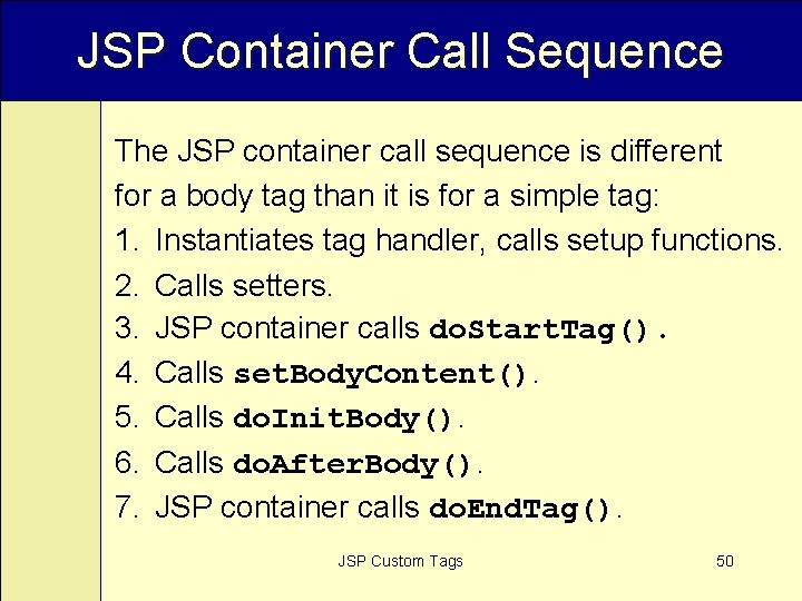 JSP Container Call Sequence The JSP container call sequence is different for a body