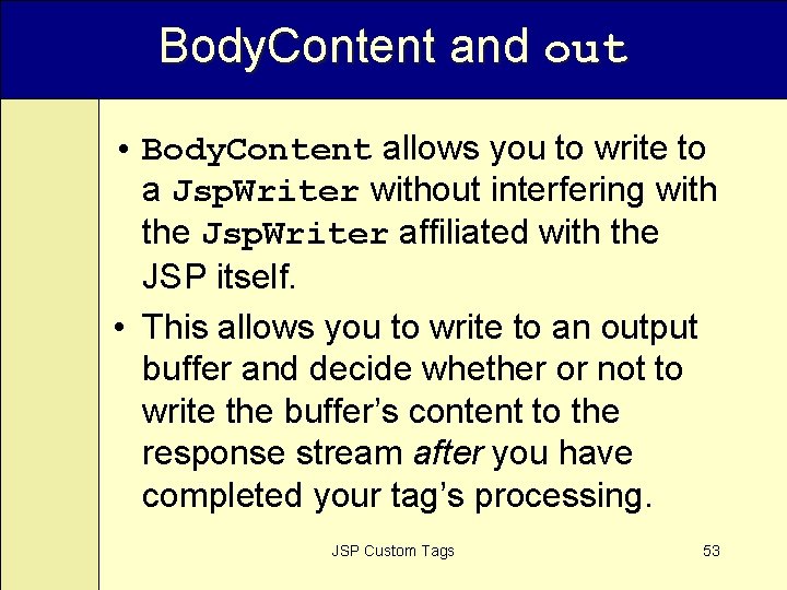 Body. Content and out • Body. Content allows you to write to a Jsp.