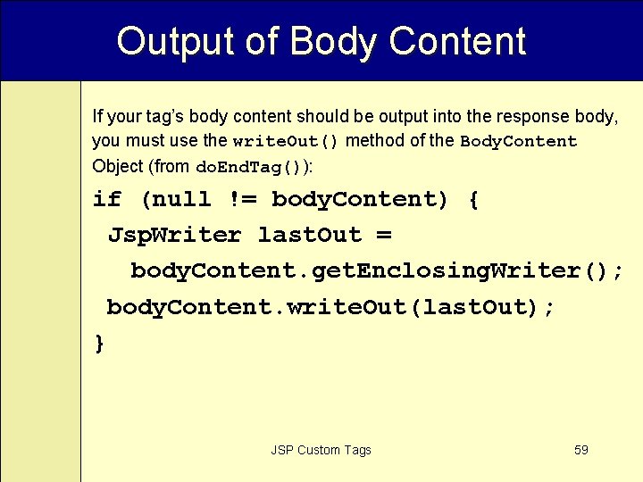 Output of Body Content If your tag’s body content should be output into the