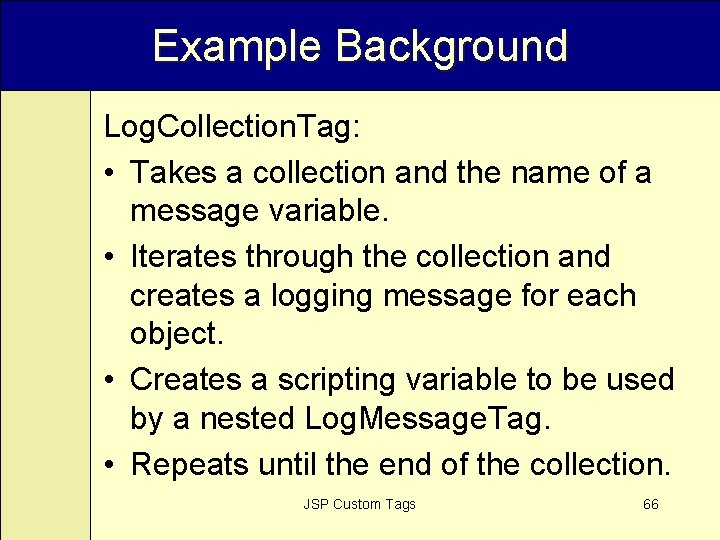 Example Background Log. Collection. Tag: • Takes a collection and the name of a