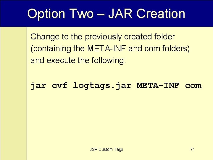 Option Two – JAR Creation Change to the previously created folder (containing the META-INF