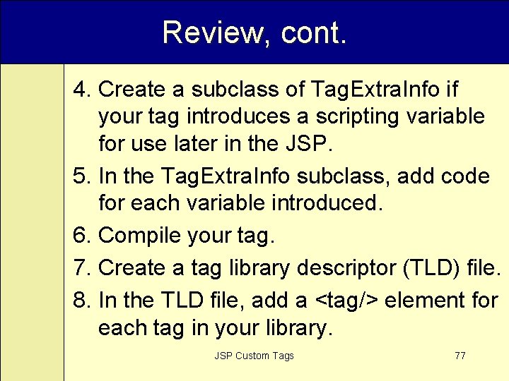 Review, cont. 4. Create a subclass of Tag. Extra. Info if your tag introduces