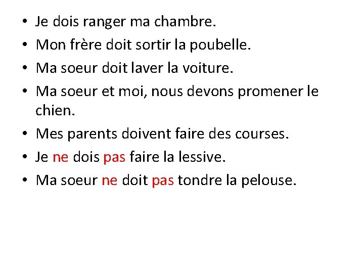 Je dois ranger ma chambre. Mon frère doit sortir la poubelle. Ma soeur doit