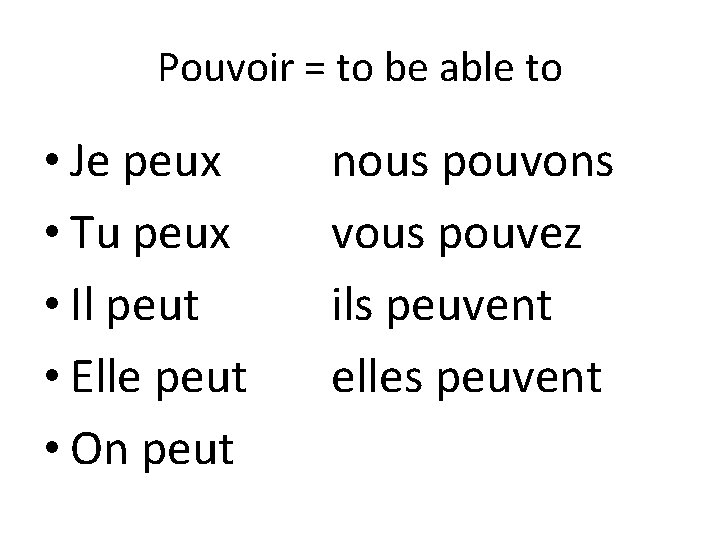 Pouvoir = to be able to • Je peux • Tu peux • Il