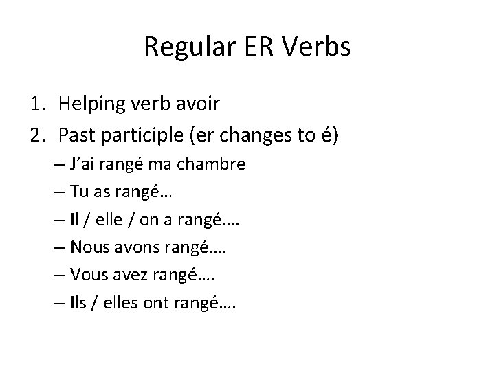 Regular ER Verbs 1. Helping verb avoir 2. Past participle (er changes to é)