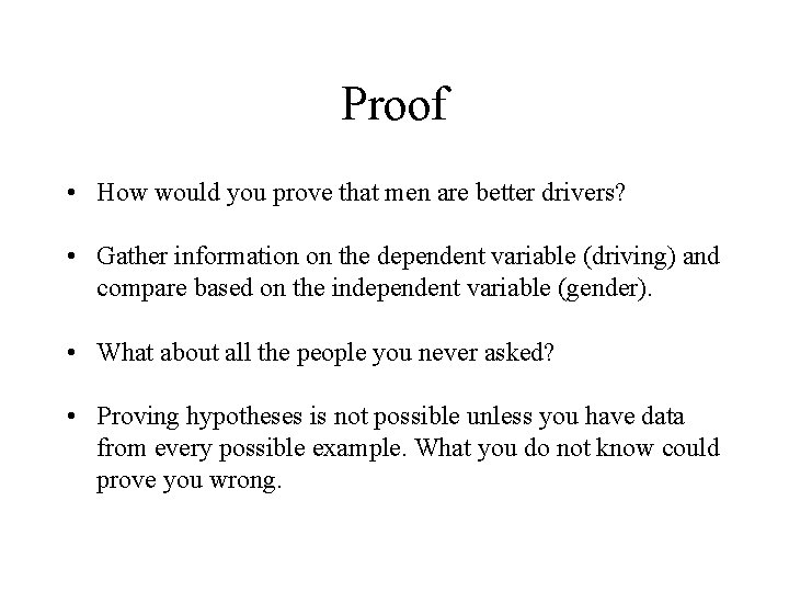 Proof • How would you prove that men are better drivers? • Gather information