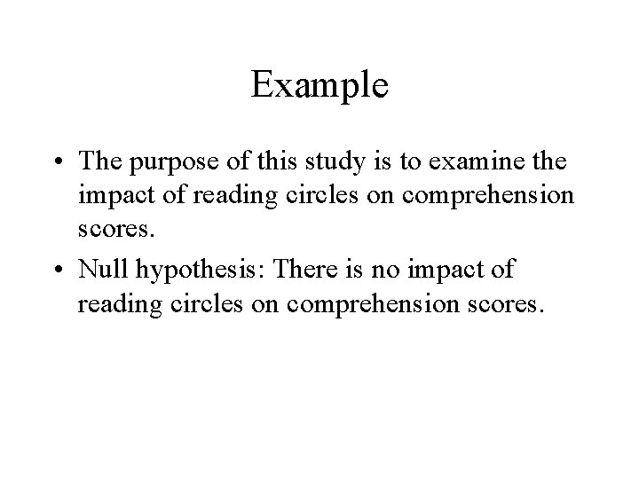 Example • The purpose of this study is to examine the impact of reading