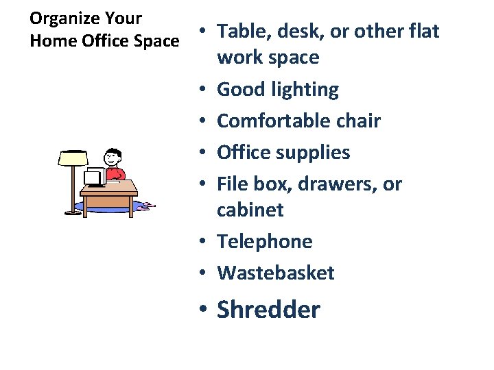 Organize Your • Table, desk, or other flat Home Office Space • • •