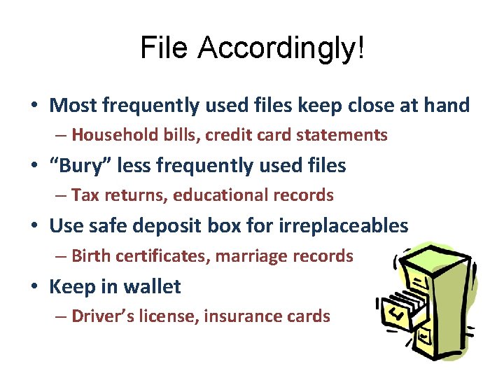 File Accordingly! • Most frequently used files keep close at hand – Household bills,