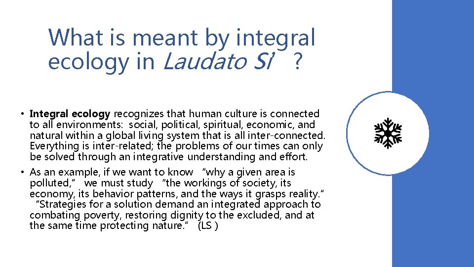 What is meant by integral ecology in Laudato Si’? • Integral ecology recognizes that What is meant by integral ecology in Laudato Si’? • Integral ecology recognizes that